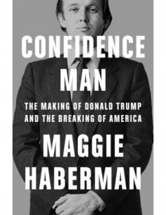 Confidence Man - The Making Of Donald Trump And The Breking Of America