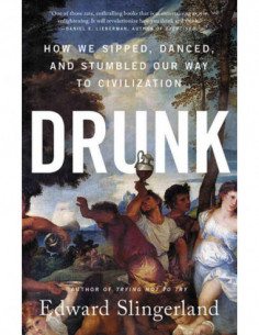 Drunk - How We Sipped, Danced And Stumbled Our Way To Civilization