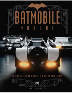 Batmobile Manual - Inside The Dark Kinght's Most Iconic Rides