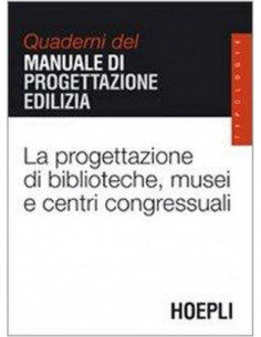 Quaderni Del Manuale Di Progettazione Edilizia - La Progettazione Di Biblioteche, Musei, E Congres