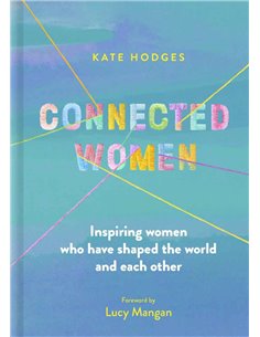 Connected Women - Inspiring Women Who Have Shaped The World And Each Other