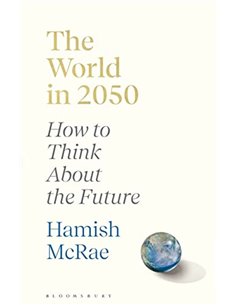 The World In 2050 - How To Think About The Future