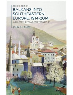 Balkans Into Southeastern Europe 1914-2014 - A Century Of War And Transition