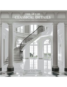 The Art Of Classical DetailS- Theory, Design And Craftsmanship