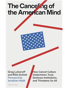 The Canceling Of The American Mind: How Cancel Culture Undermines Trust, Destroys Institutions, And Threatens Us All