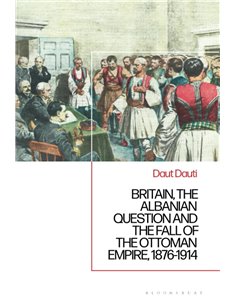 Britain, The Albanian National Question And The Fall Of The Ottoman Empire, 1876-1914