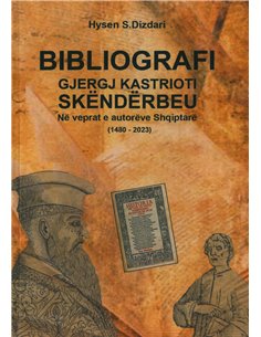 Bibliografi Gjergj Kastrioti Skenderbeu Ne Veprat E Autoreve Shqiptare  (1480 - 2023)