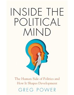 Inside The Political Mind: The Human Side Of Politics And How It Shapes Development