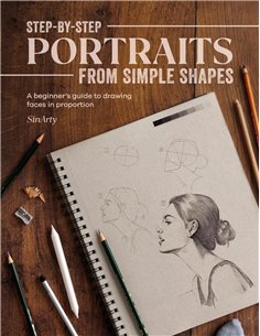SteP-BY-Step Portraits From Simple Shapes: A Beginner's Guide To Drawing Faces In Proportion