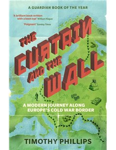 The Curtain And The Wall: A Modern Journey Along Europe's Cold War Border