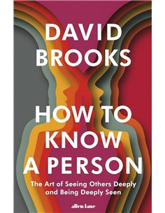How To Know A Person: The Art Of Seeing Others Deeply And Being Deeply Seen