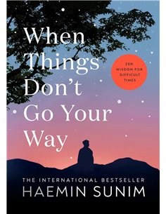 When Things Don't Go Your Way: Zen Wisdom For Difficult Times
