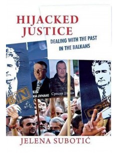 Hijacked Justice Dealing With The Past In The Balkans
