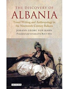 The Discovery Of Albania: Travel Writing And Anthropology In The Nineteenth Century Balkans