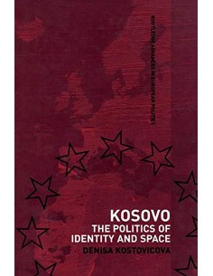 Kosovo The Politics Of Identity And Space