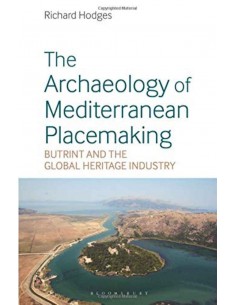 The Archaelogy Of Mediterranean Placemaking - Butrint And The Global Heritage Industry