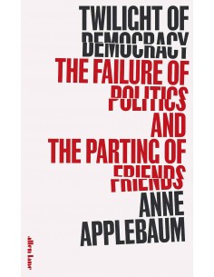 Twilight Of Democracy - The Failure Of Politics And The Parting Of Friends