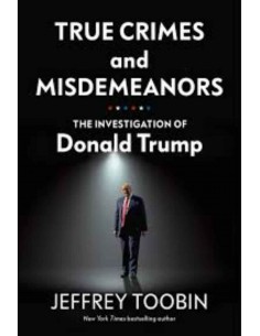True Crimes And Misdemeanors - The Investigation Of Donald Trump