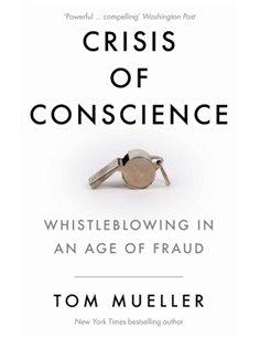 Crisis Of Conscience - Whisleblowing In An Age Of Fraud