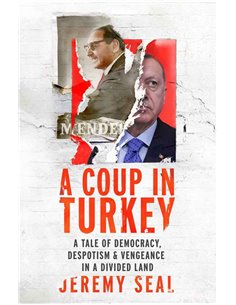A Coup In Turkey - A Tale Of Democracy, Despotism & Vengeance In A Divided Land
