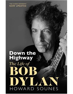 Down The Highway - The Life Of Bob Dylan